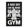 A Bad Day Can Be Made Better by Going to the Gym | Fitness Motivation Vinyl Poster | Workout Wall Art for Gym & Home