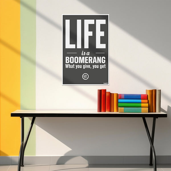 Life is a Boomerang Wall Poster | What You Give You Get Quote | Inspirational Black & White Wall Art for Home, Office & Classroom