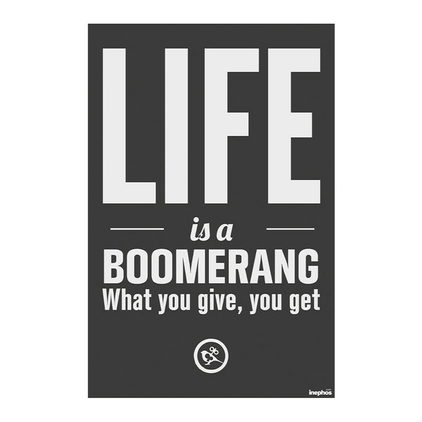 Life is a Boomerang Wall Poster | What You Give You Get Quote | Inspirational Black & White Wall Art for Home, Office & Classroom