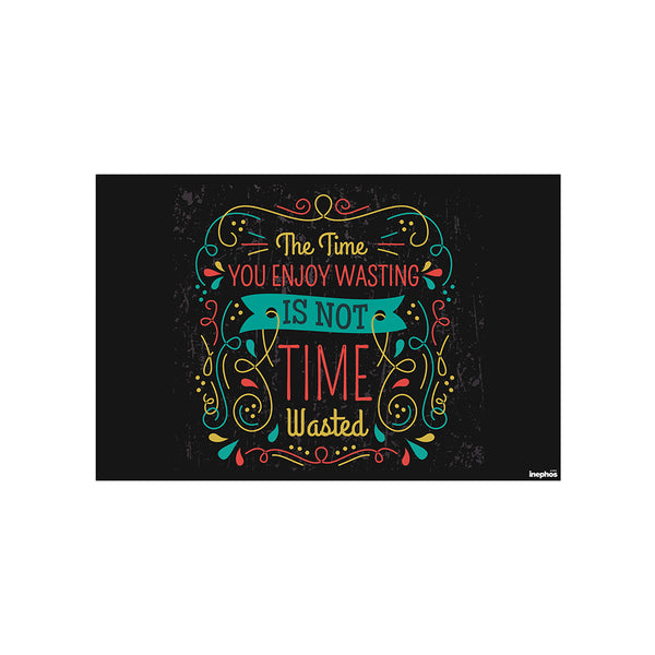 The Time You Enjoy Wasting Is Not Wasted | Colorful Quote Wall Poster | Positive Vibes Wall Art for Home, Hostel, Office & Study Room