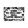 Where Big Ideas Meet Small Coffee Breaks Poster for Office & Work Desk | Creative Workspace Wall Art for Entrepreneurs, Teams & Startups
