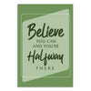 Motivational card with text 'Believe you can and you're halfway there' on a green background