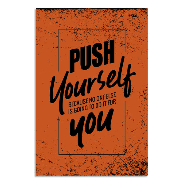 Motivational poster with text 'Push Yourself Because No One Else Is Going To Do It For You' on an orange background.